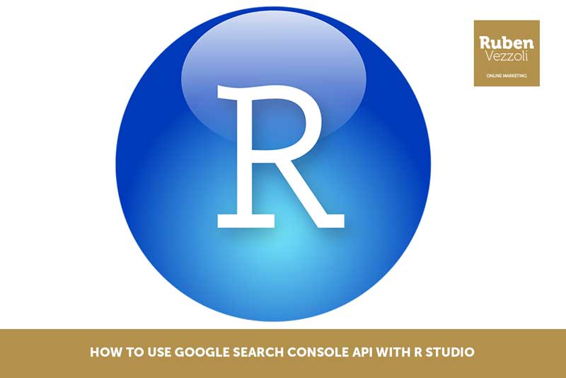 How To Use Google Search Console Api With R Studio Ruben Vezzoli